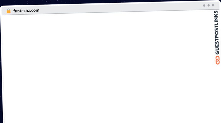 Publish Guest Post on funtechz.com