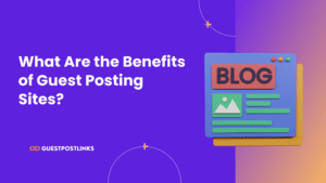 Benefits of Guest Posting Sites